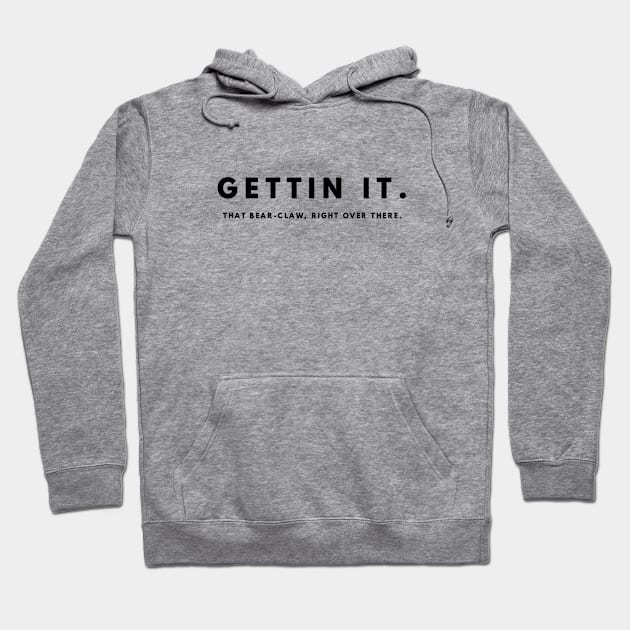 Gettin' it Hoodie by TwelveShirtsLTD